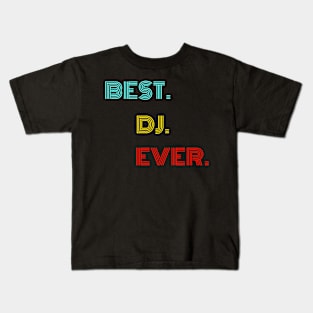 Best Dj Ever - Nice Birthday Gift Idea Kids T-Shirt